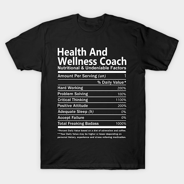 Health And Wellness Coach T Shirt - Nutritional and Undeniable Factors Gift Item Tee T-Shirt by Ryalgi